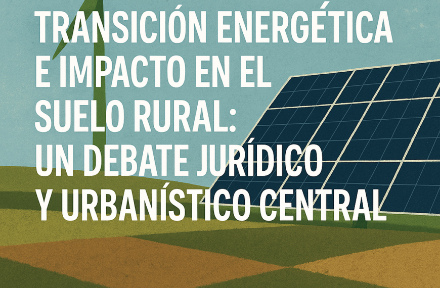 Transición energética e impacto en el suelo rural: un debate jurídico y urbanístico central